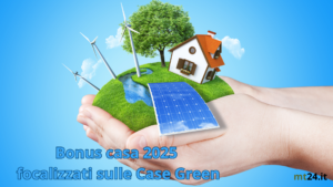 Bonus Casa 2025 mirati alle Case Green.