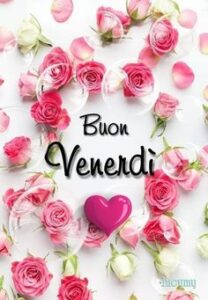 Buongiorno e buon venerdì