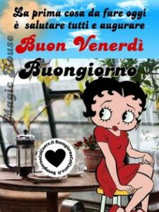 Buongiorno e buon venerdì