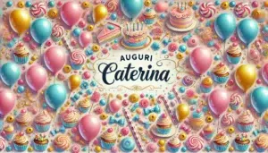 Auguri Caterina con palloni e dolci festivi.