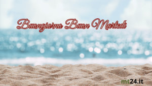🌅 Martedì speciale! Assapora gli ultimi giorni di mare con il profumo della sabbia sotto i piedi. Buongiorno! 🌴🌺e Frasi per ogni occasione