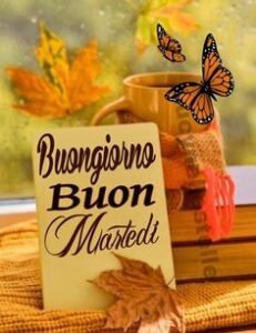 Buongiorno e Buon Martedì