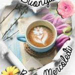 Buongiorno e Buon Mercoledì
