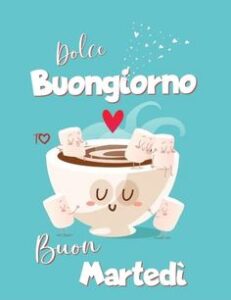 Buongiorno e Buon Martedì