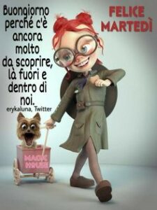 Buongiorno e Buon Martedì