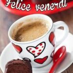 buongiorno e buon venerdì